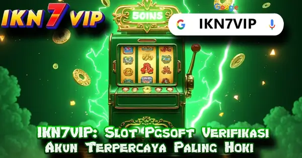 IKN7VIP: Slot Pgsoft Verifikasi Akun Terpercaya Paling Hoki